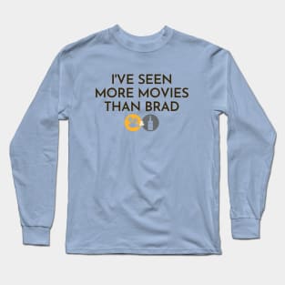 I've Seen More Movies Than Brad Long Sleeve T-Shirt